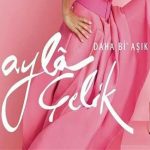 دانلود آهنگ آیلا چلیک داها بی عاشک
